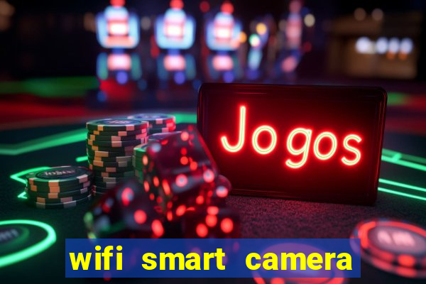 wifi smart camera easy to achieve real time remote viewing