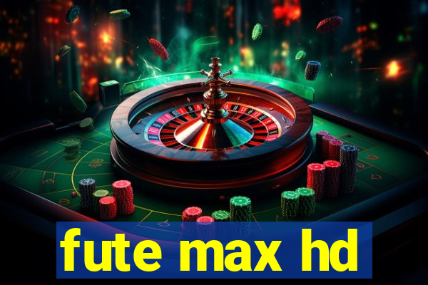 fute max hd