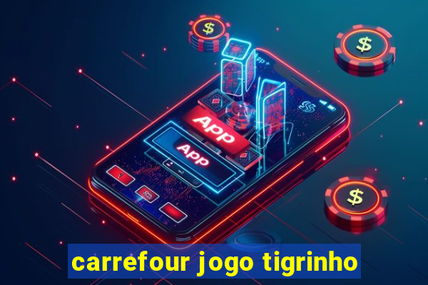 carrefour jogo tigrinho