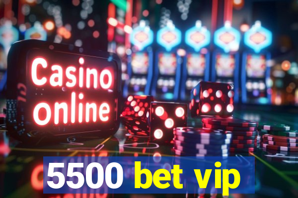 5500 bet vip