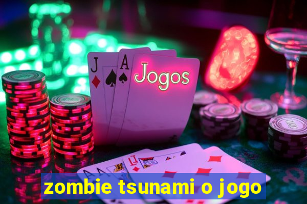 zombie tsunami o jogo