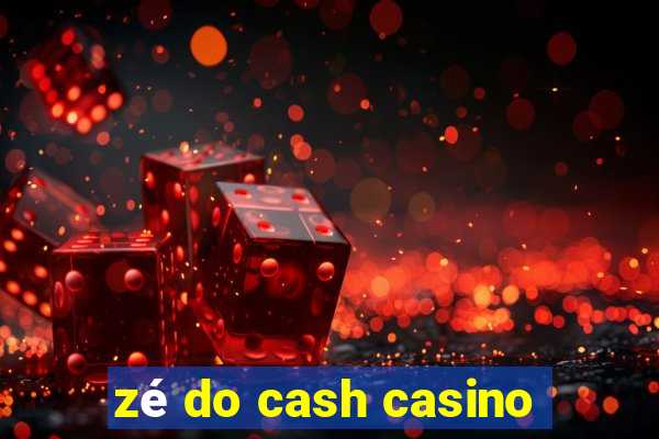 zé do cash casino