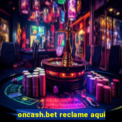 oncash.bet reclame aqui