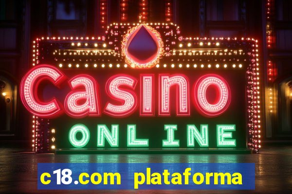 c18.com plataforma de jogos