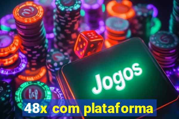 48x com plataforma