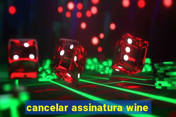 cancelar assinatura wine