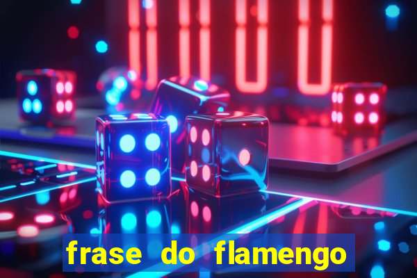 frase do flamengo para foto