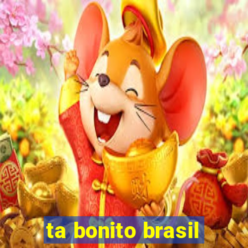 ta bonito brasil