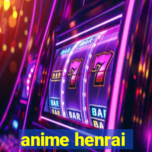 anime henrai