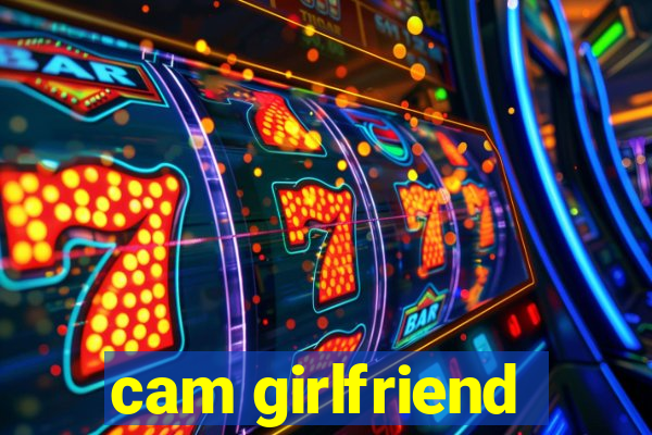 cam girlfriend