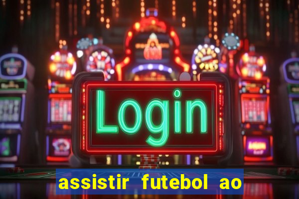 assistir futebol ao vivo sem travar