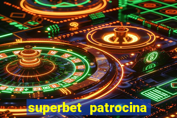 superbet patrocina quais times