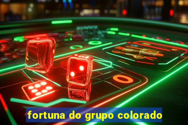 fortuna do grupo colorado