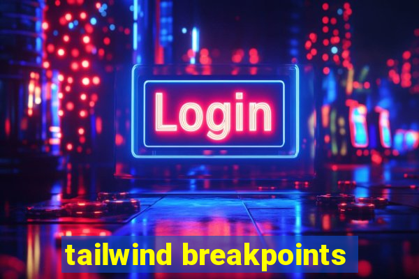 tailwind breakpoints