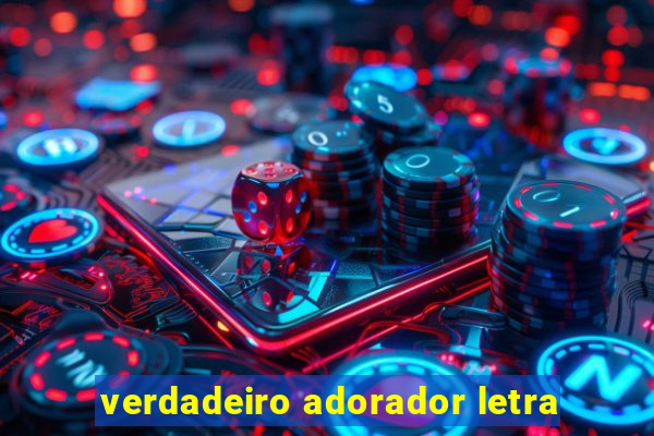 verdadeiro adorador letra