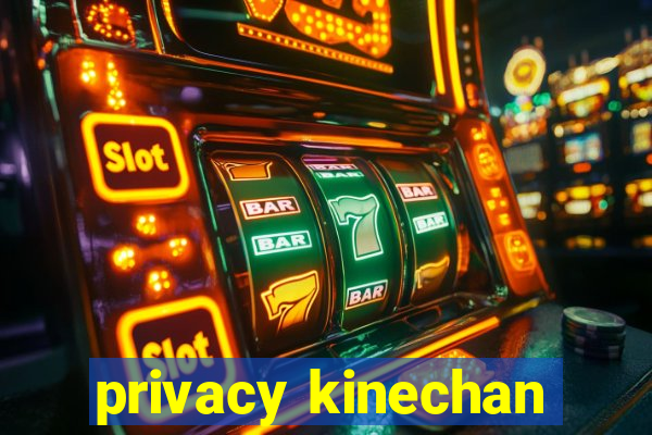 privacy kinechan