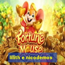 lilith e nicodemos