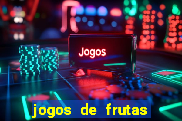 jogos de frutas para ganhar dinheiro