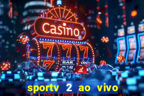 sportv 2 ao vivo mega canais