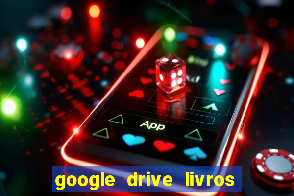 google drive livros pdf grátis