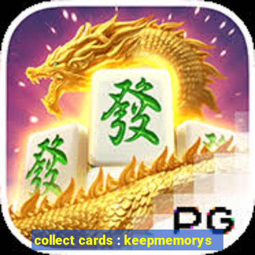 collect cards : keepmemorys