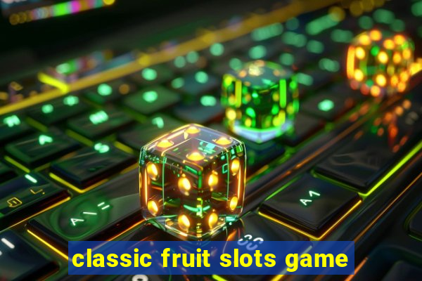 classic fruit slots game