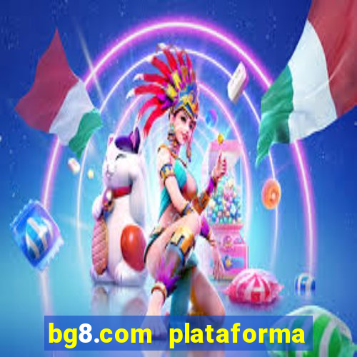 bg8.com plataforma paga mesmo