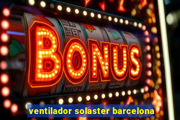 ventilador solaster barcelona