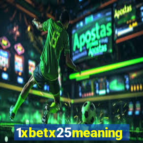 1xbetx25meaning