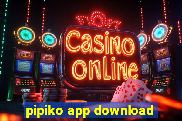 pipiko app download