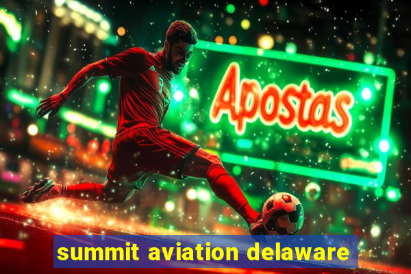 summit aviation delaware