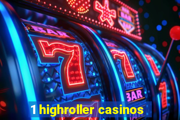 1 highroller casinos