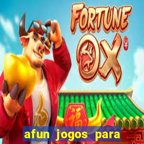 afun jogos para ganhar dinheiro