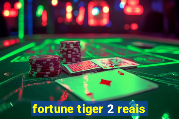 fortune tiger 2 reais