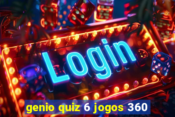 genio quiz 6 jogos 360