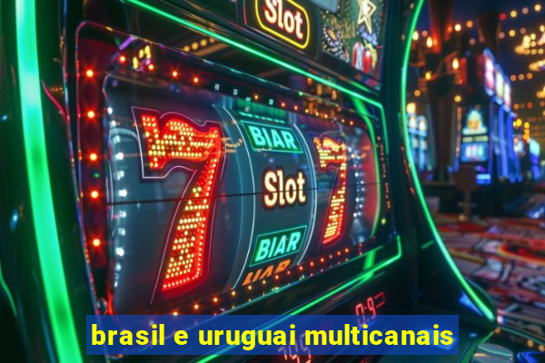 brasil e uruguai multicanais