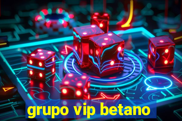 grupo vip betano