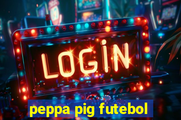 peppa pig futebol