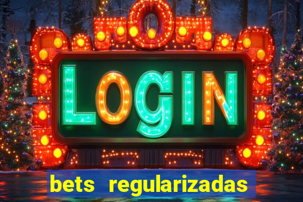 bets regularizadas no brasil