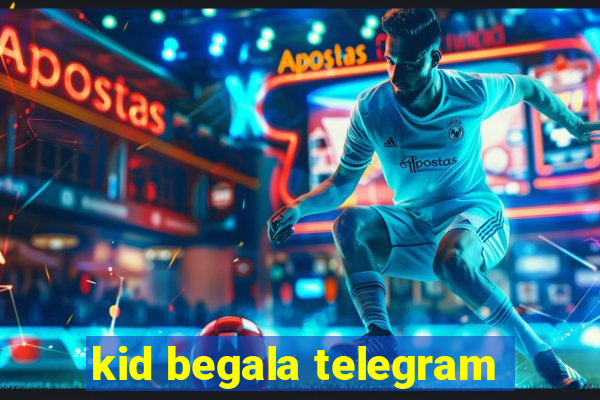 kid begala telegram