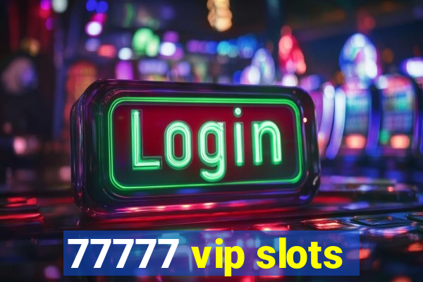 77777 vip slots