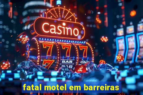 fatal motel em barreiras