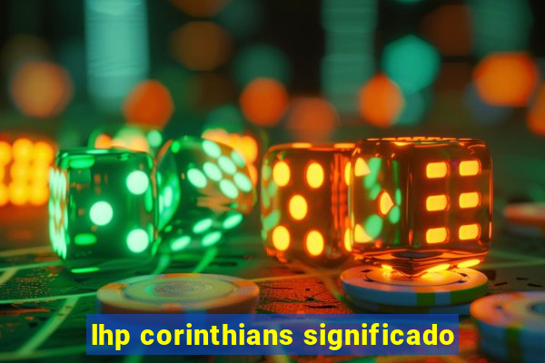 lhp corinthians significado