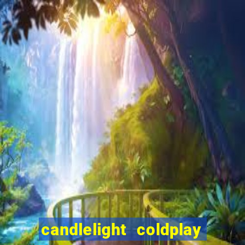 candlelight coldplay x imagine dragons