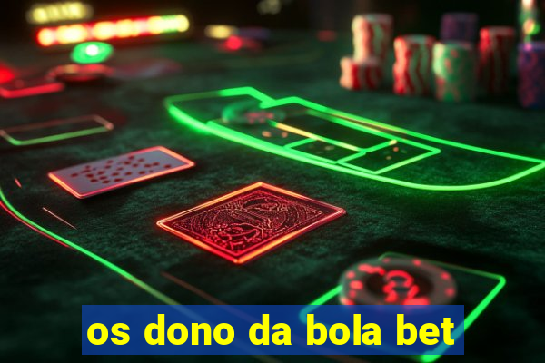 os dono da bola bet