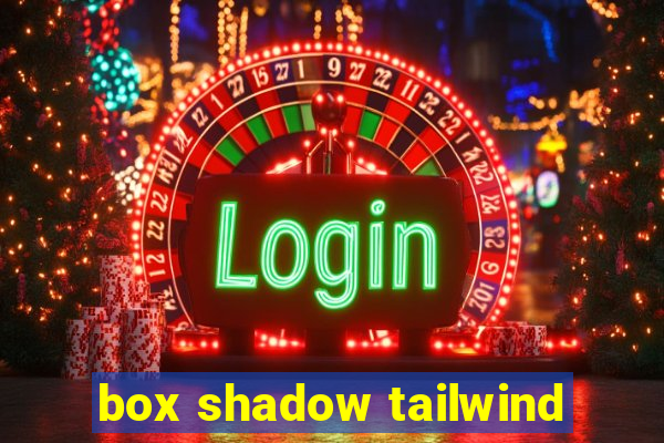 box shadow tailwind