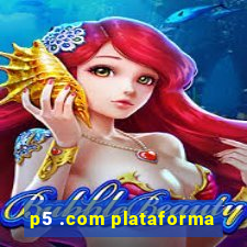 p5 .com plataforma