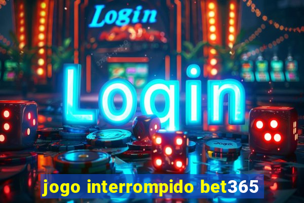 jogo interrompido bet365