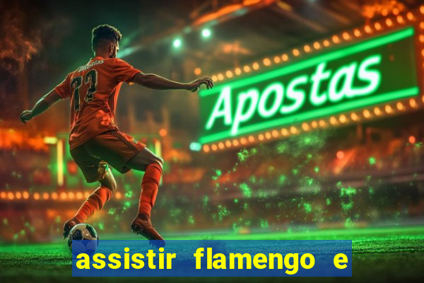 assistir flamengo e grêmio multicanais