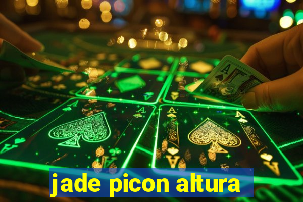 jade picon altura